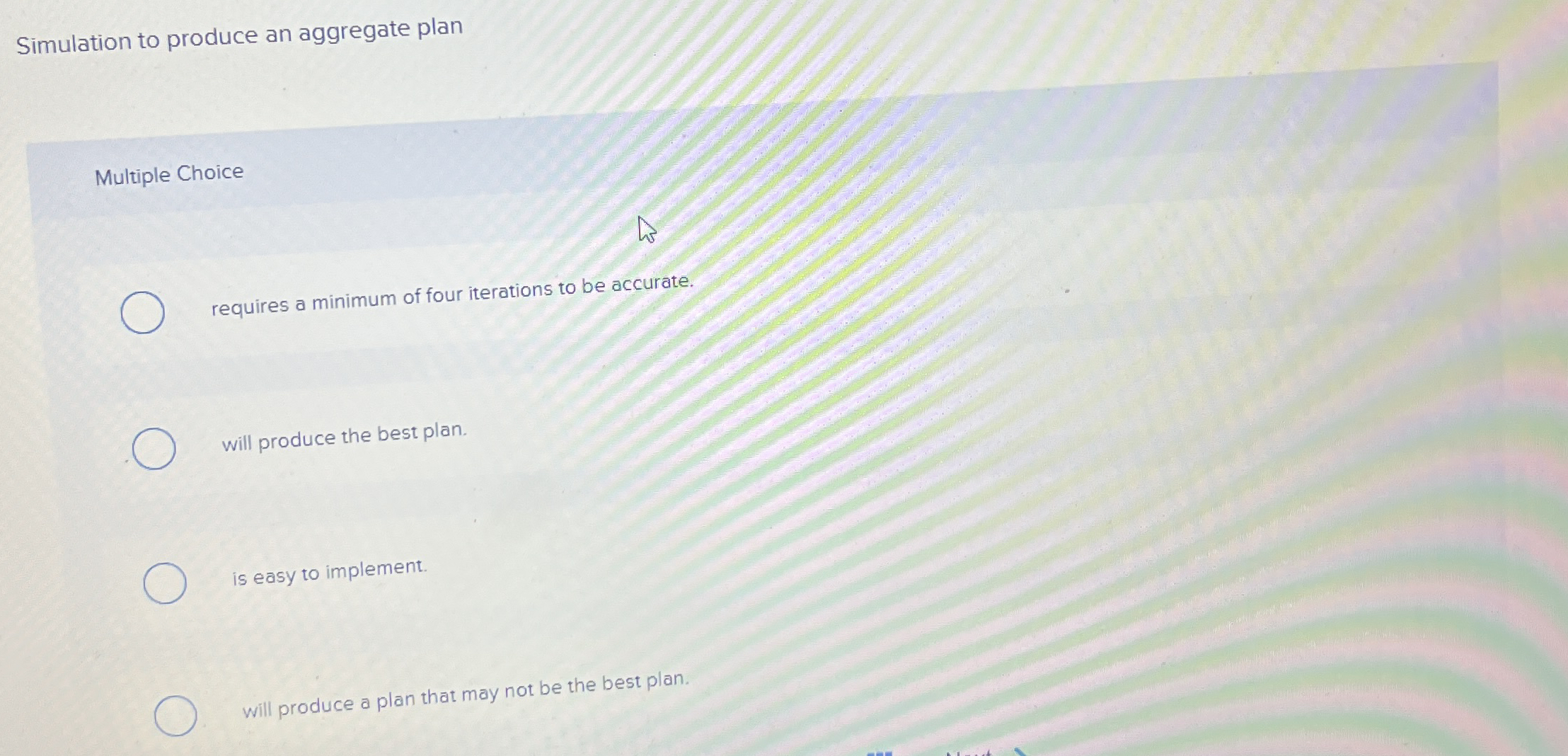  Simulation to produce an aggregate plan Multiple Choice requires a minimum