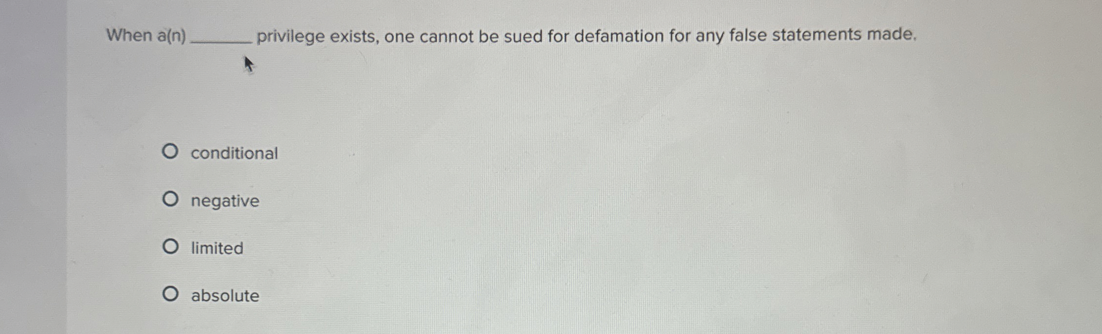  When a(n) privilege exists, one cannot be sued for defamation for