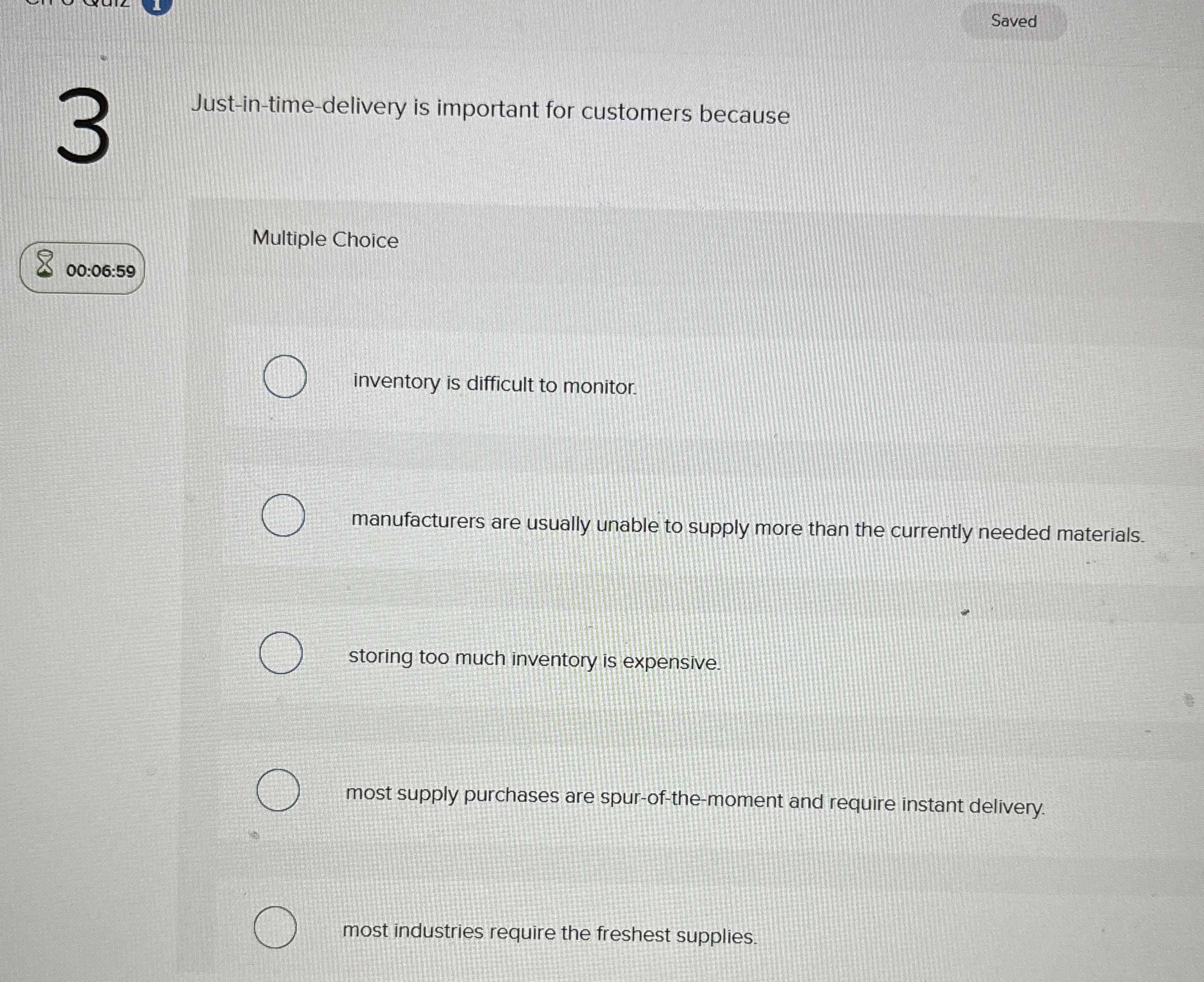  Saved 3 Just-in-time-delivery is important for customers because Multiple Choice inventory