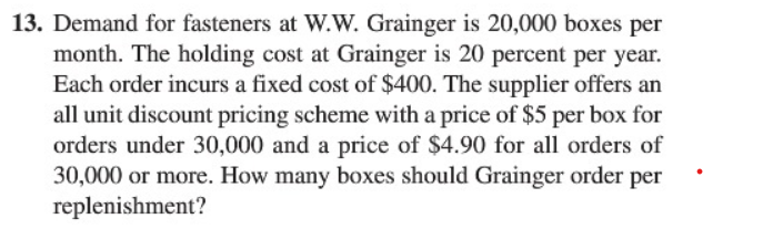  13. Demand for fasteners at W.W. Grainger is 20,000 boxes per