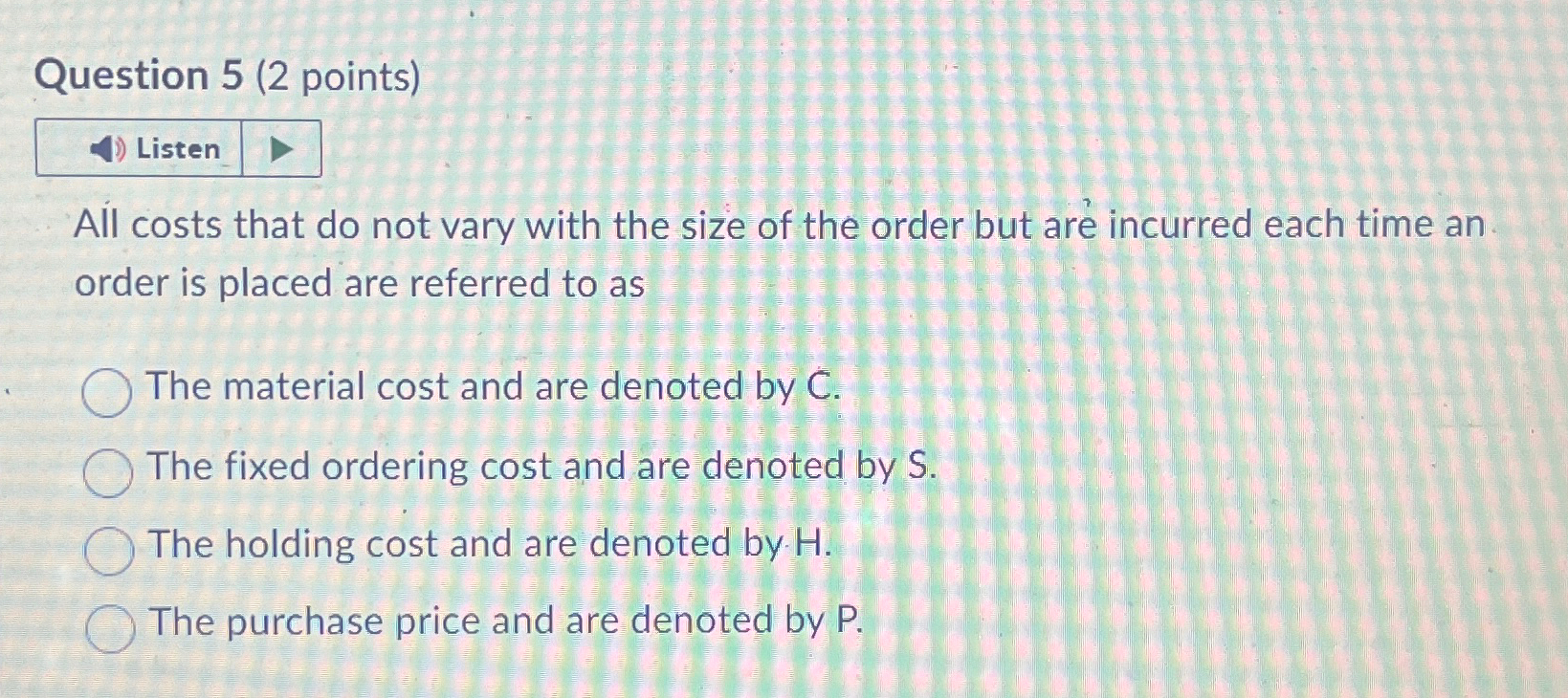  Question 5(2 points) Listen All costs that do not vary with