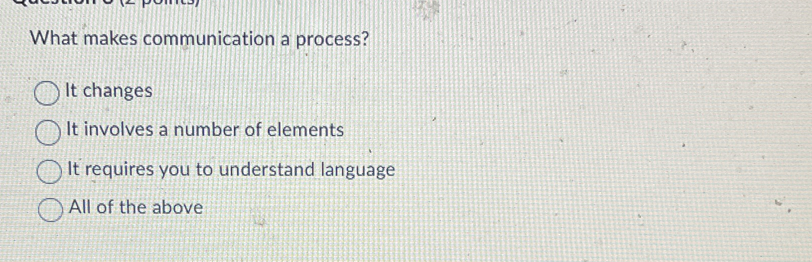  What makes communication a process? It changes It involves a number