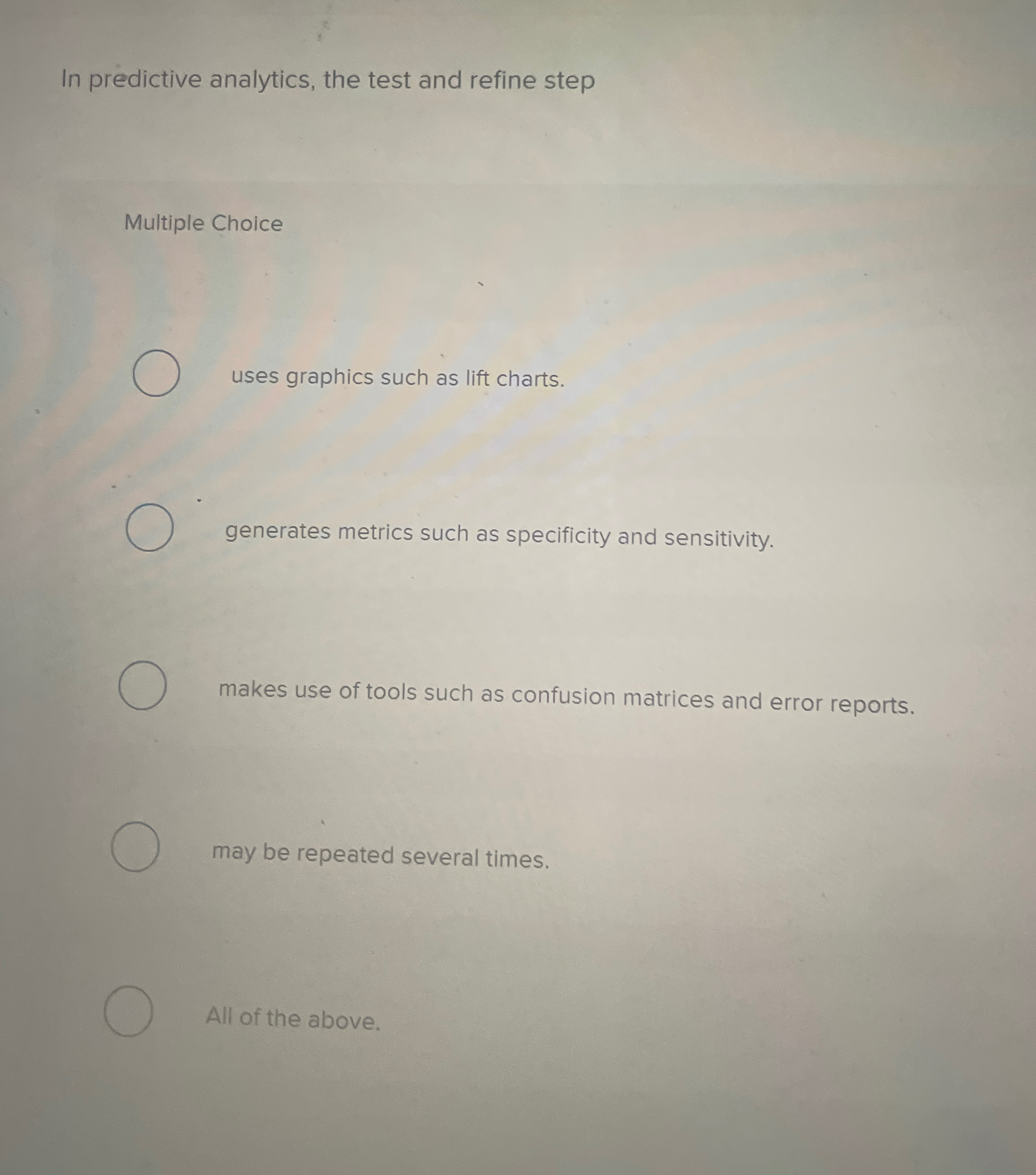  In predictive analytics, the test and refine step Multiple Choice uses