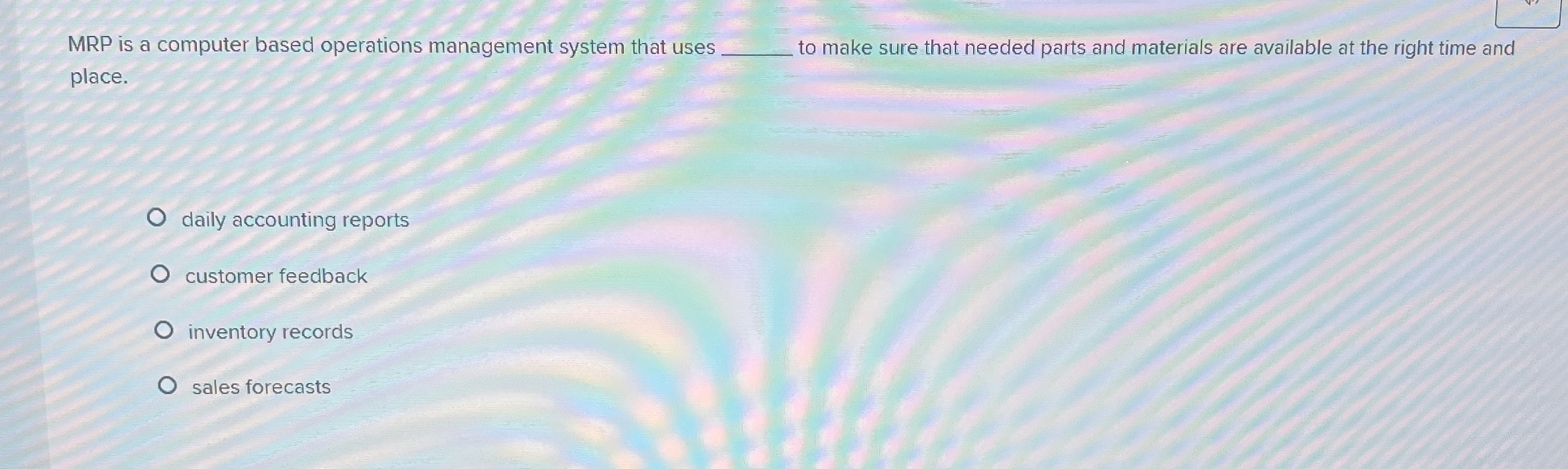  MRP is a computer based operations management system that uses q,