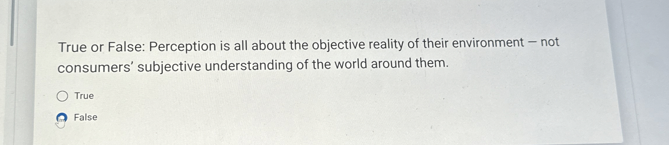  True or False: Perception is all about the objective reality of