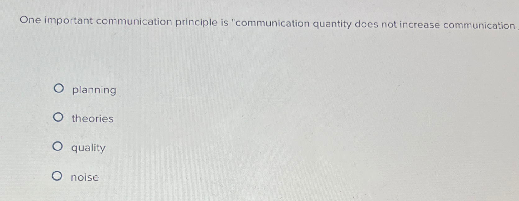  One important communication principle is "communication quantity does not increase communication