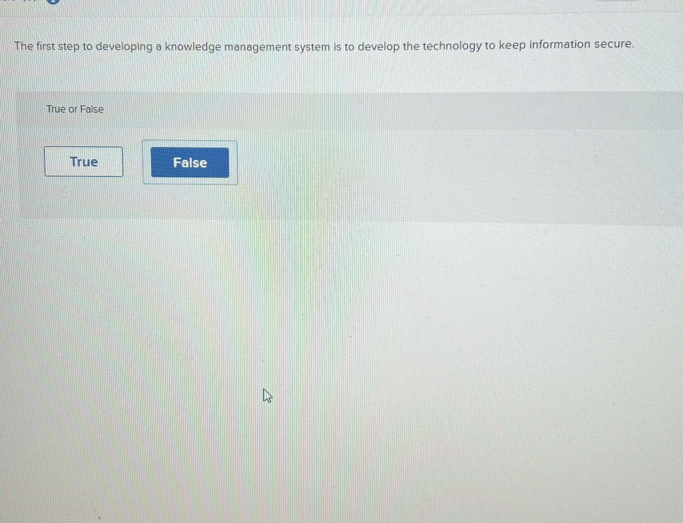  The first step to developing a knowledge management system is to