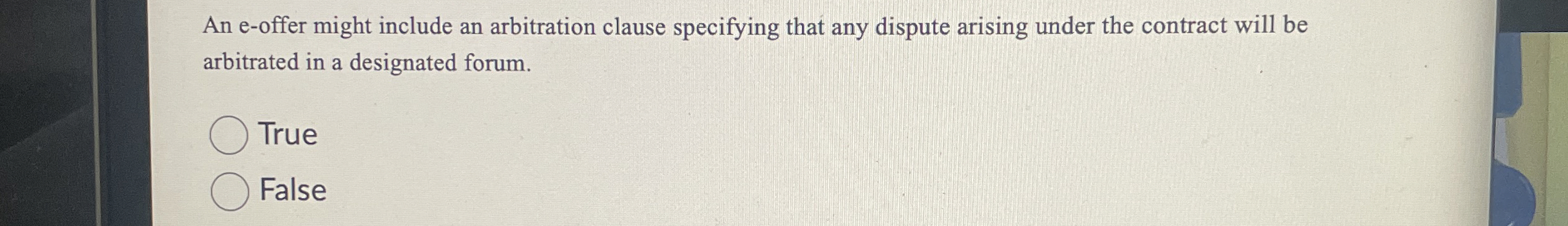  An e-offer might include an arbitration clause specifying that any dispute