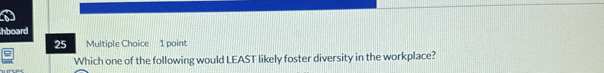  25 Multiple Choice 1 point Which one of the following would