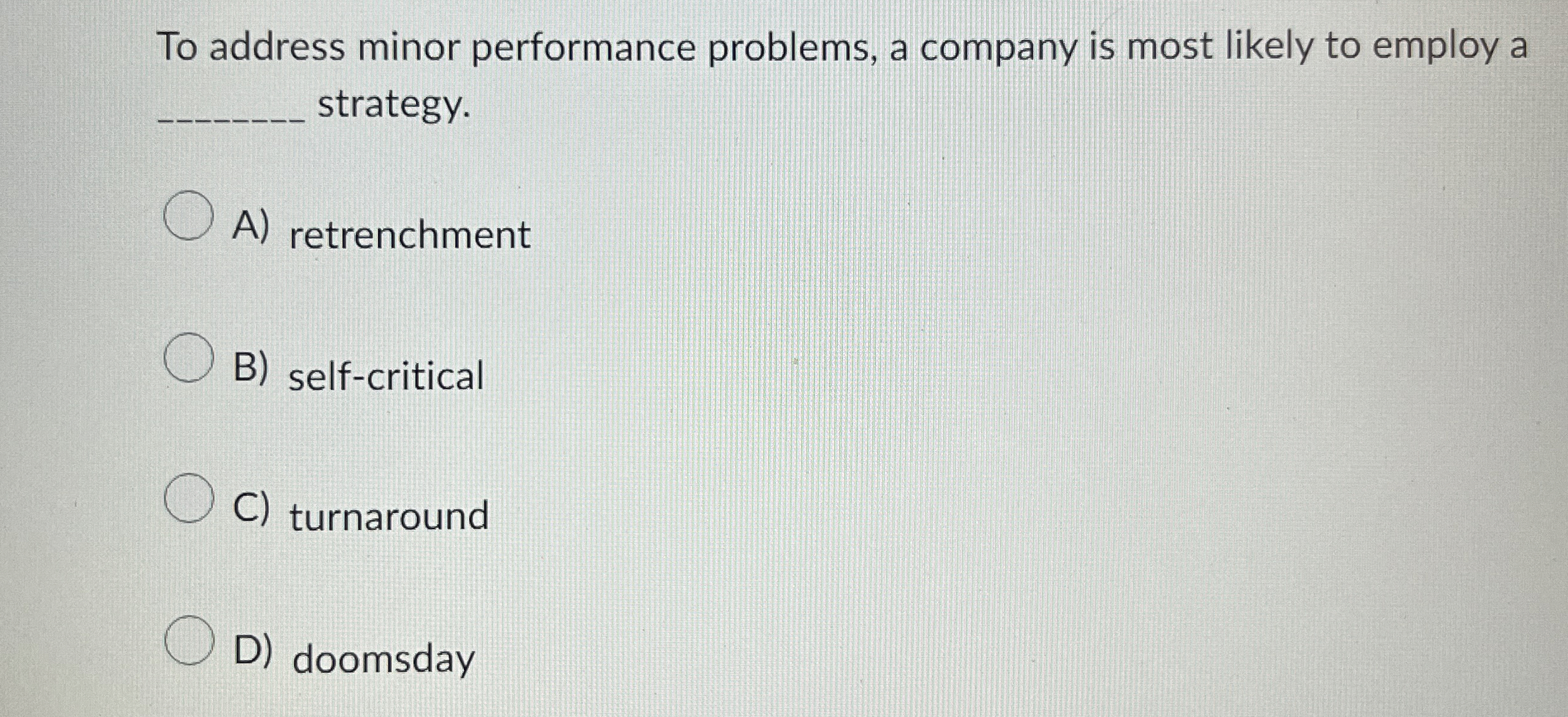 To address minor performance problems, a company is most likely to