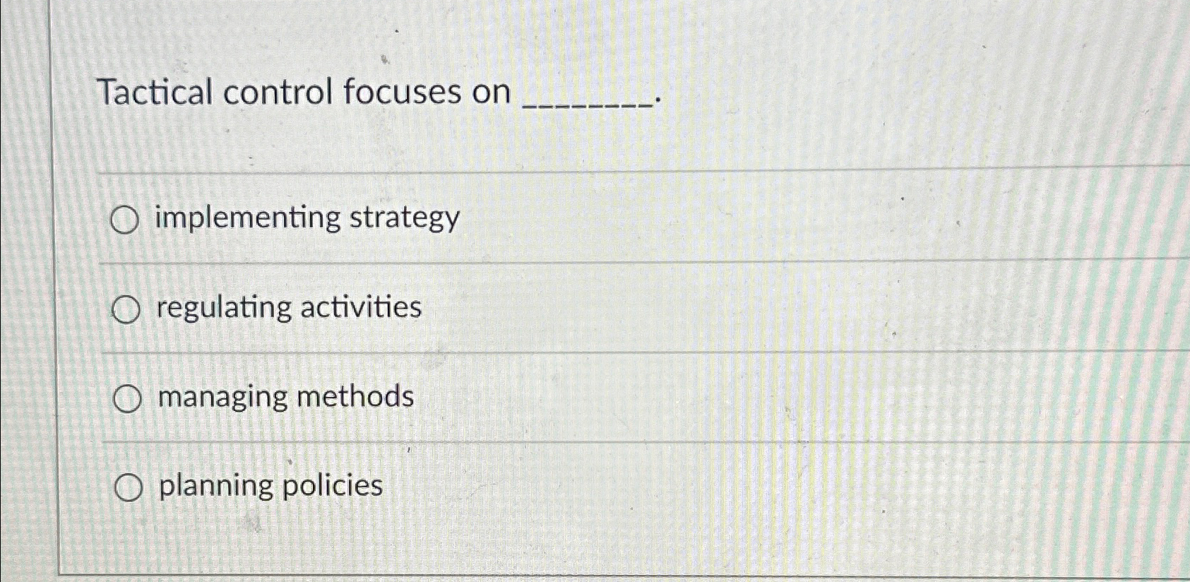  Tactical control focuses on q, implementing strategy regulating activities managing methods