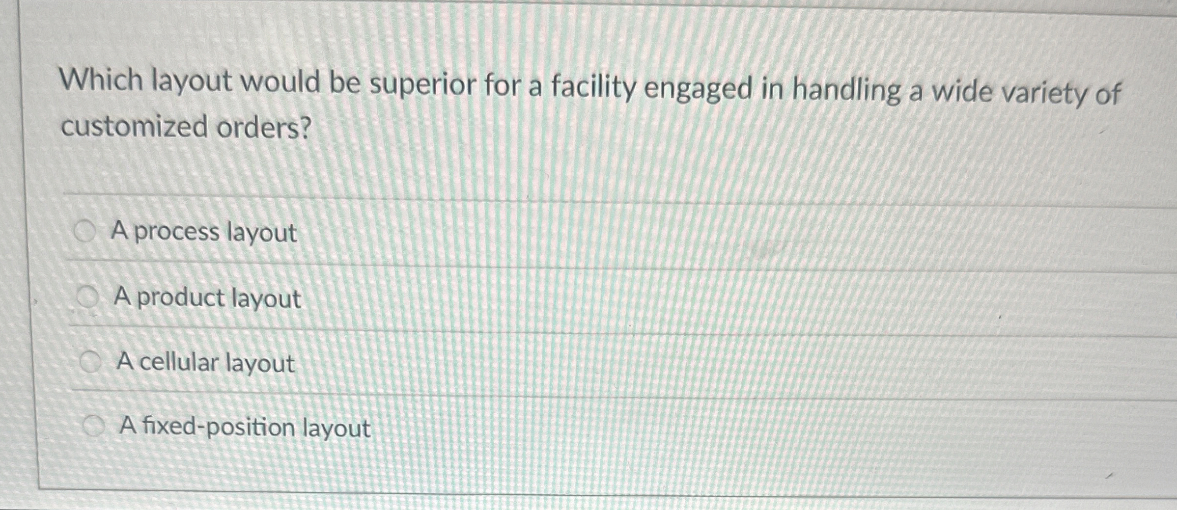  Which layout would be superior for a facility engaged in handling
