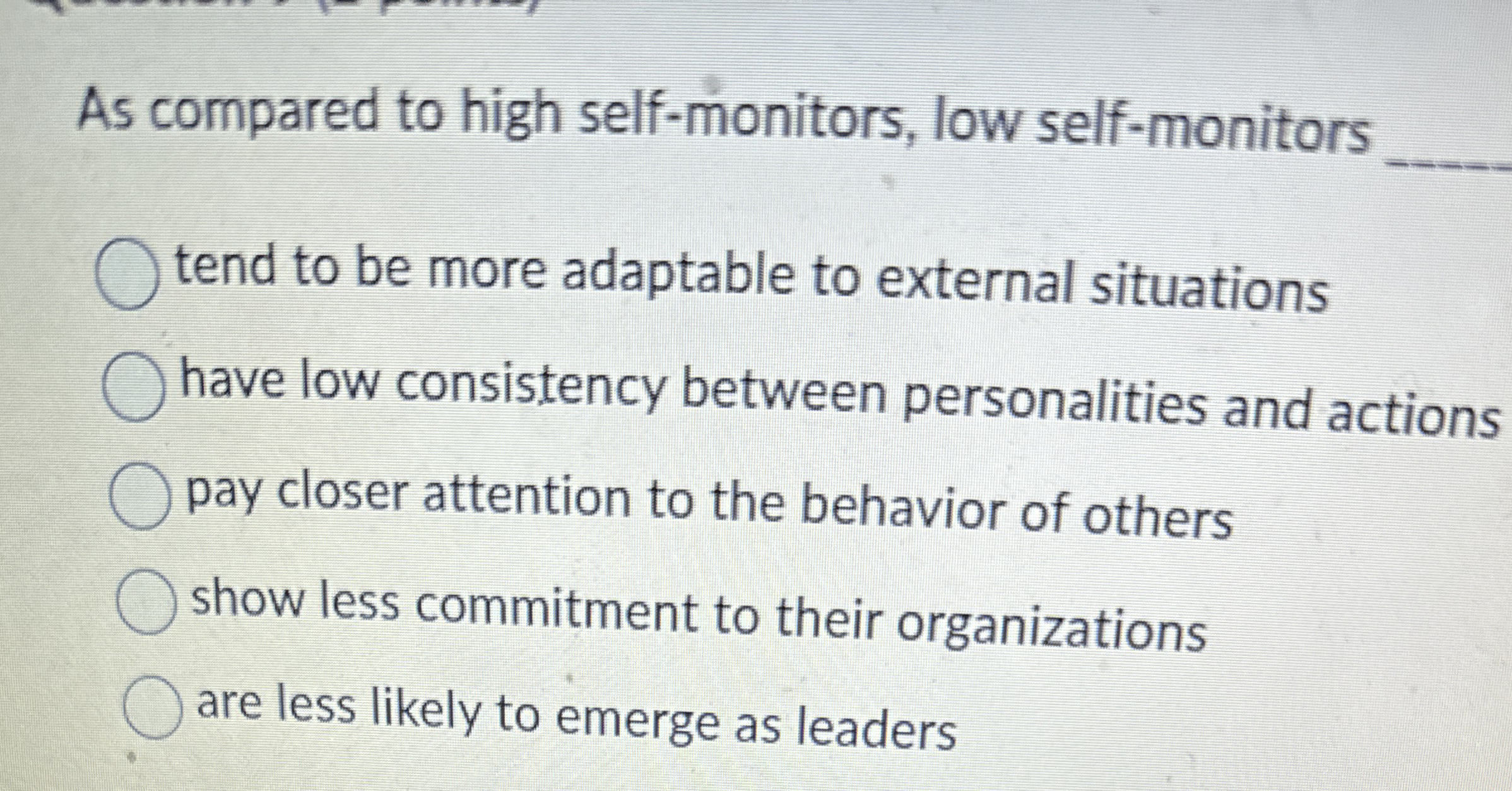  As compared to high self-monitors, low self-monitors q, tend to be