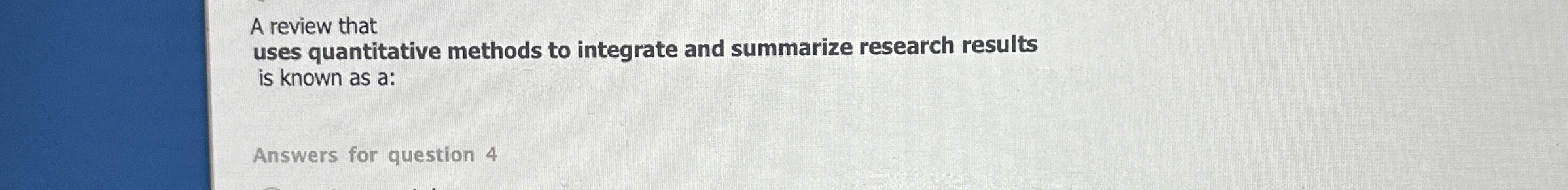  A review that uses quantitative methods to integrate and summarize research