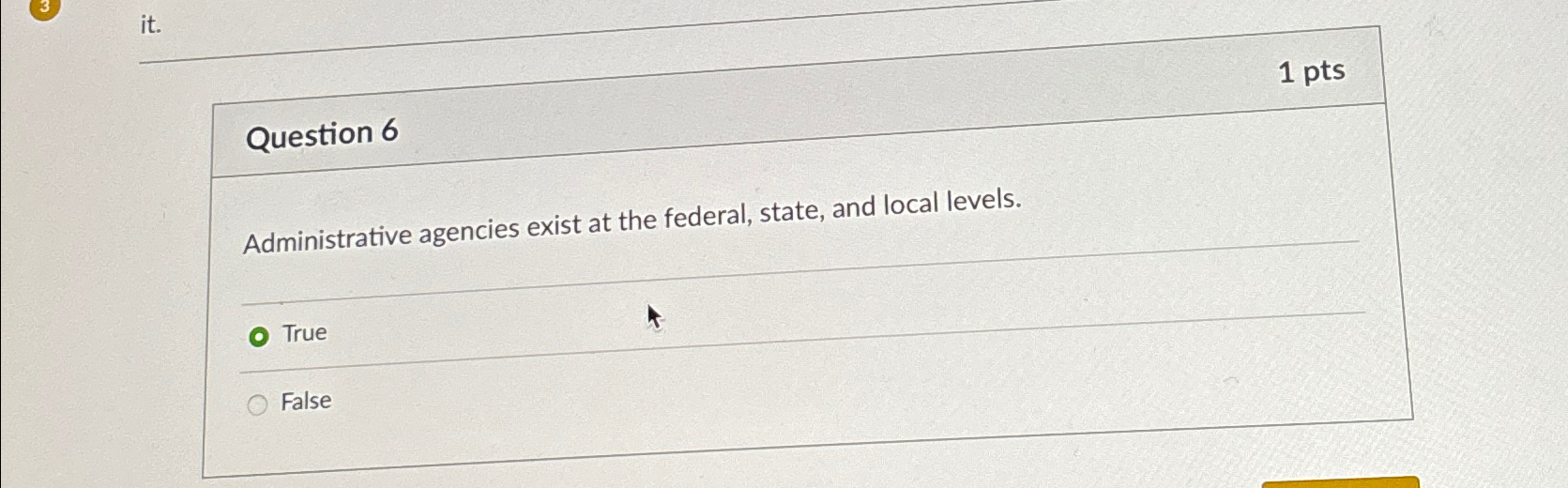  it. 1 pts Question 6 Administrative agencies exist at the federal,