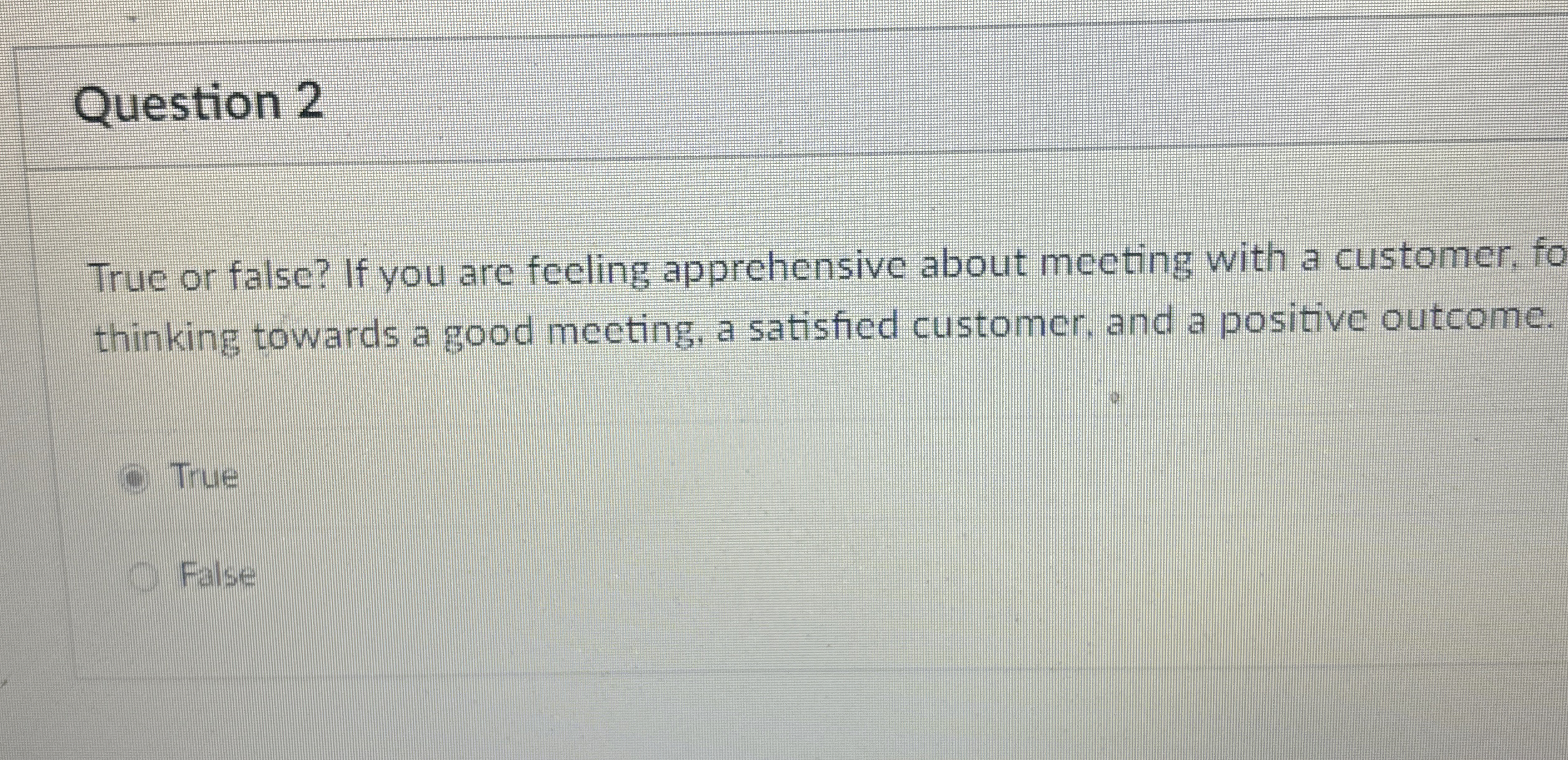  Question 2 True or false? If you are feeling apprehensive about