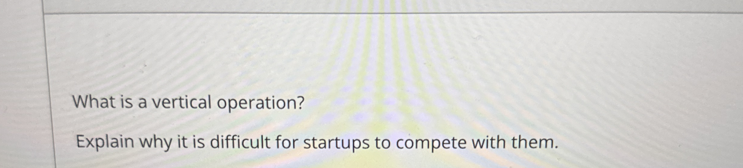  What is a vertical operation? Explain why it is difficult for