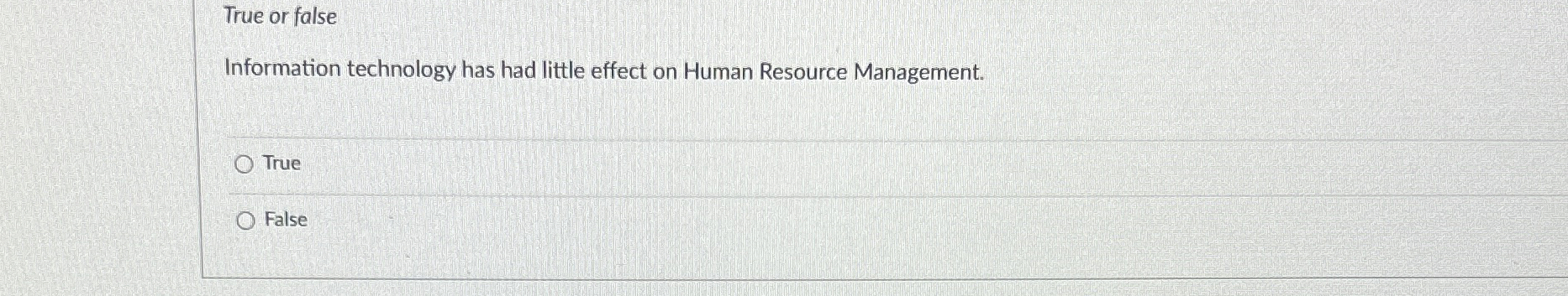  True or false Information technology has had little effect on Human