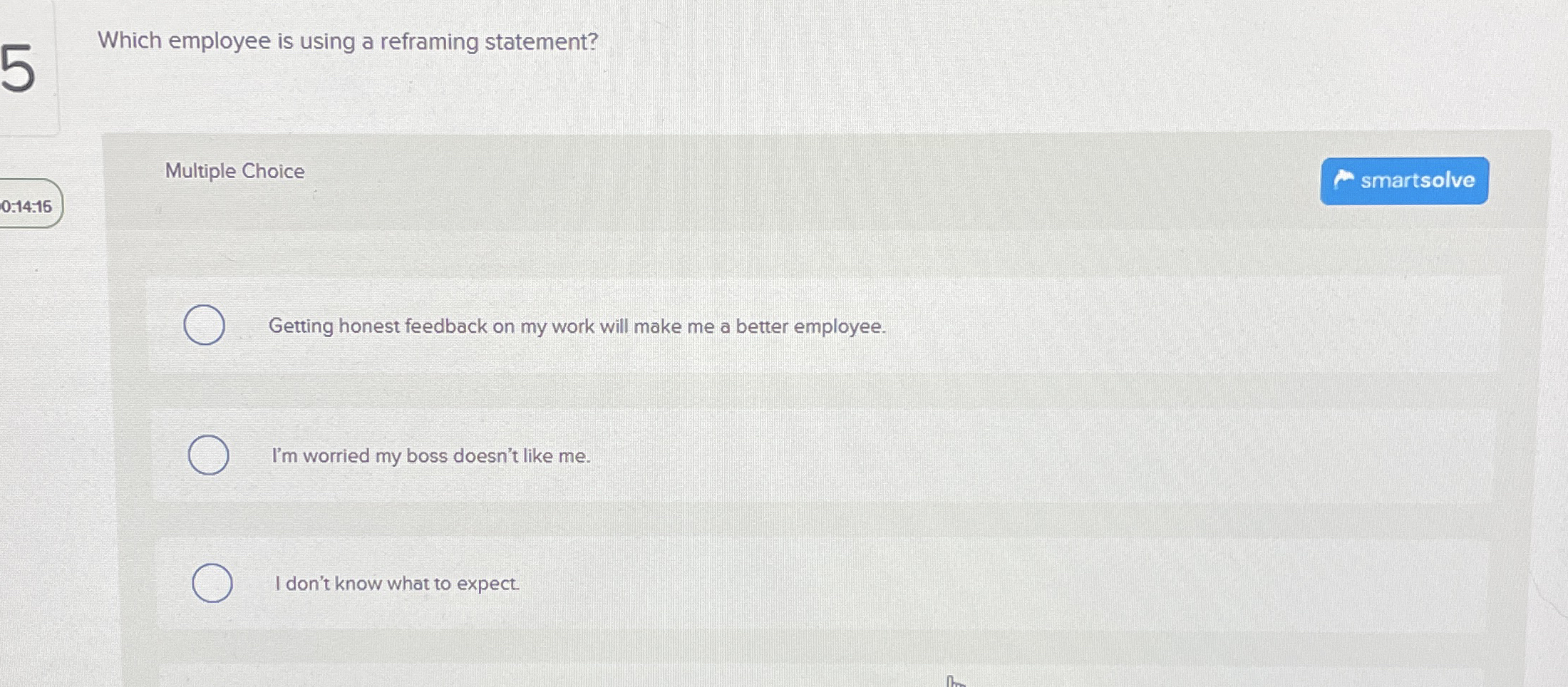  Which employee is using a reframing statement? Multiple Choice 0:14:16 Getting