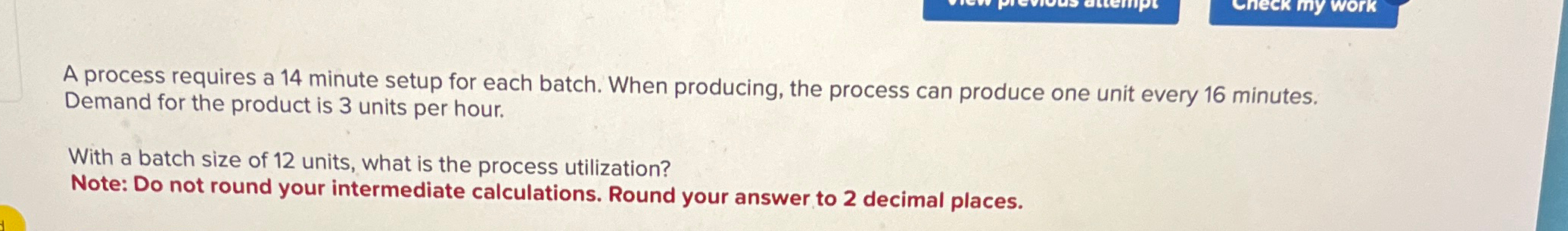  A process requires a 14 minute setup for each batch. When