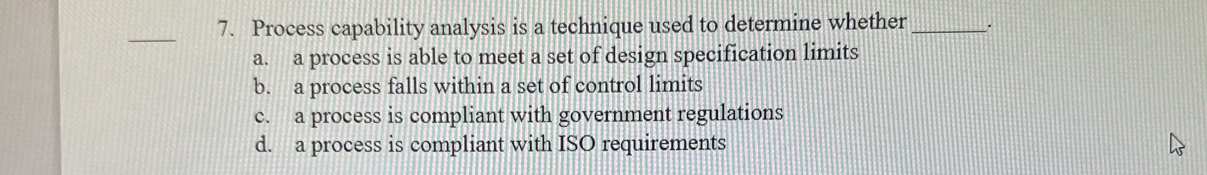  Process capability analysis is a technique used to determine whether q,.