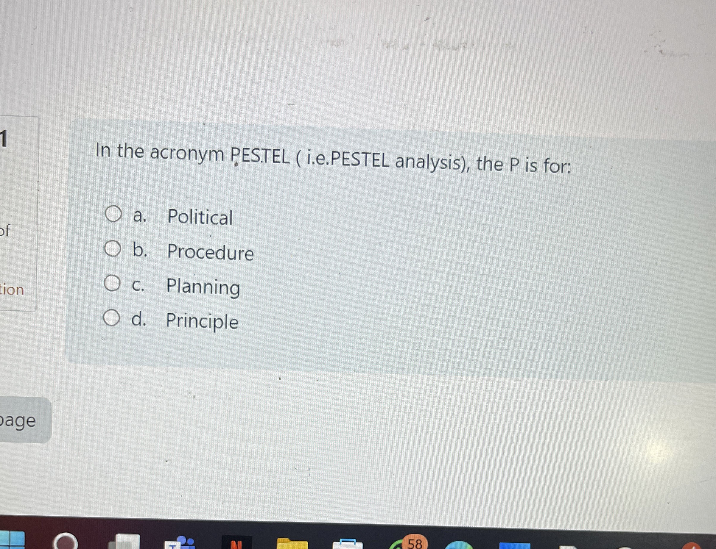  In the acronym P.ES.TEL (i.e.PESTEL analysis), the P is for: a.