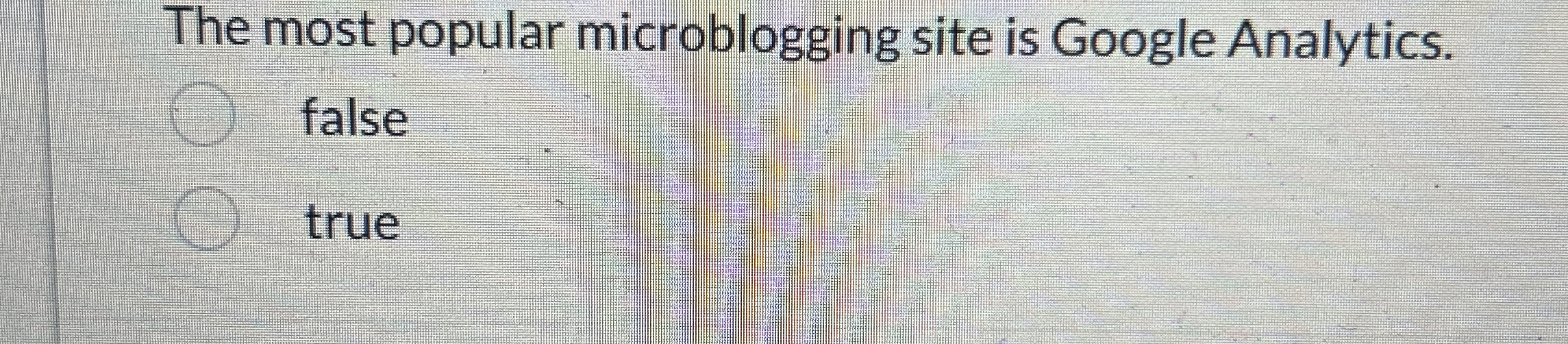  The most popular microblogging site is Google Analytics. false true 