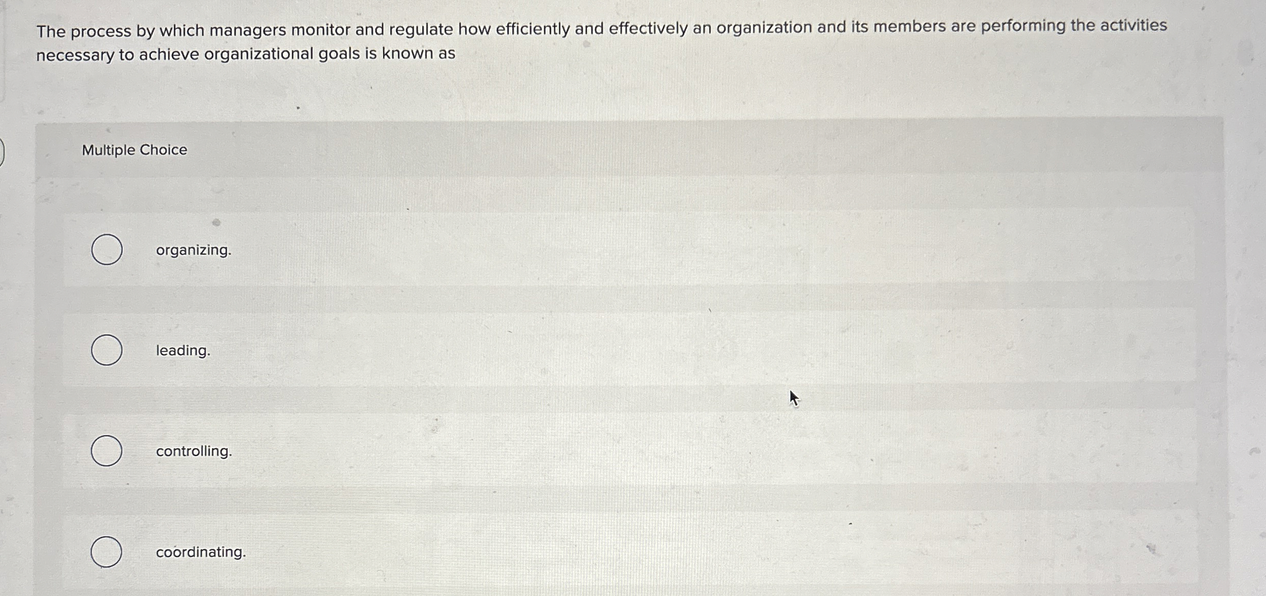  The process by which managers monitor and regulate how efficiently and