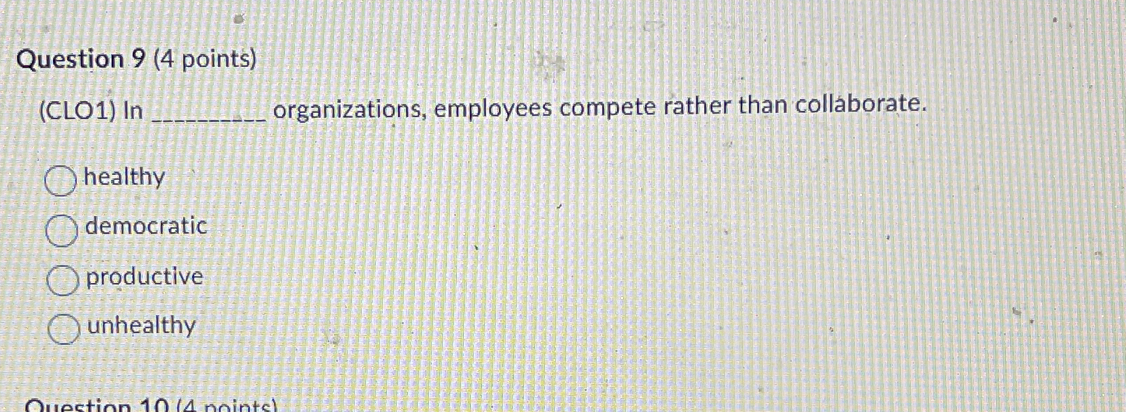  Question 9(4 points) (CLO1) In organizations, employees compete rather than collaborate.