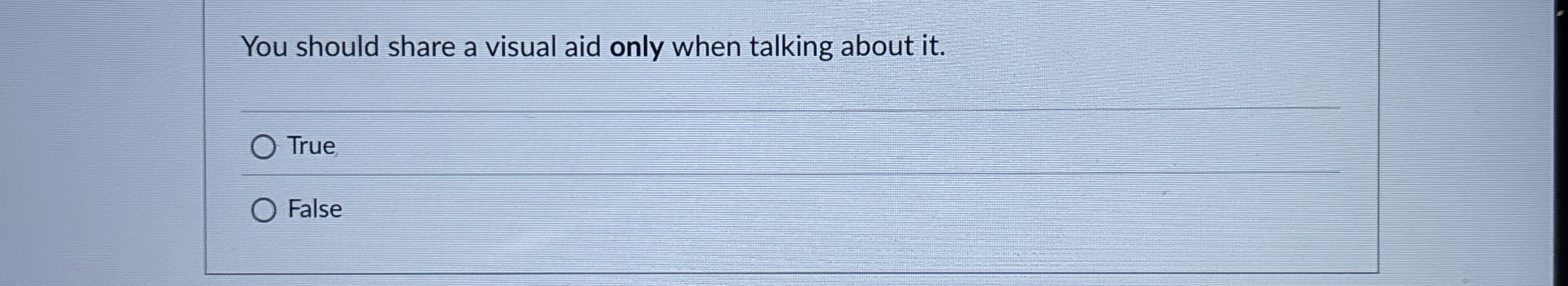  You should share a visual aid only when talking about it.