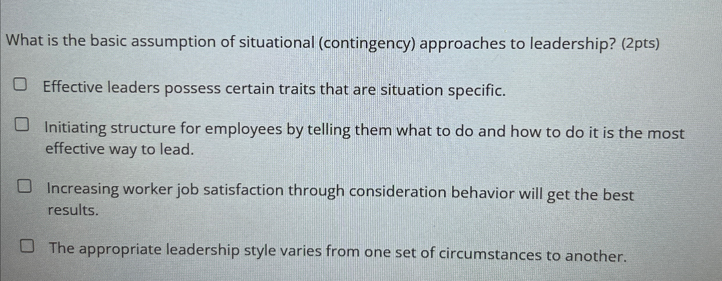  What is the basic assumption of situational (contingency) approaches to leadership?