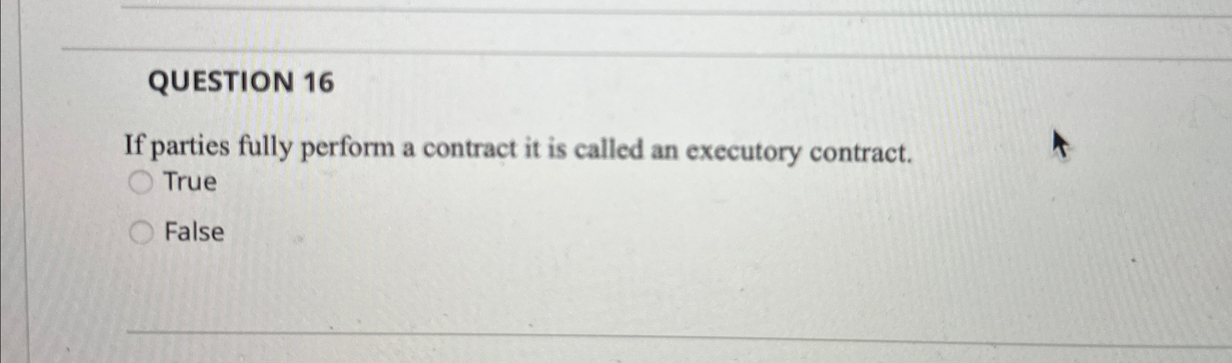  QUESTION 16 If parties fully perform a contract it is called