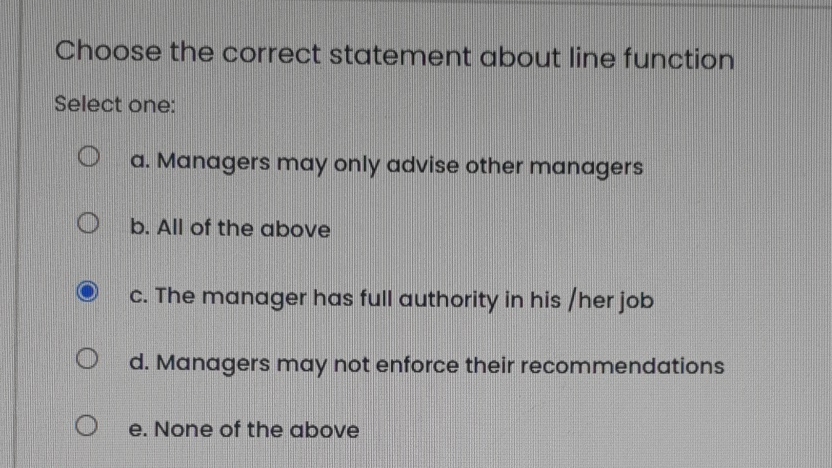  Choose the correct statement about line function Select one: a. Managers