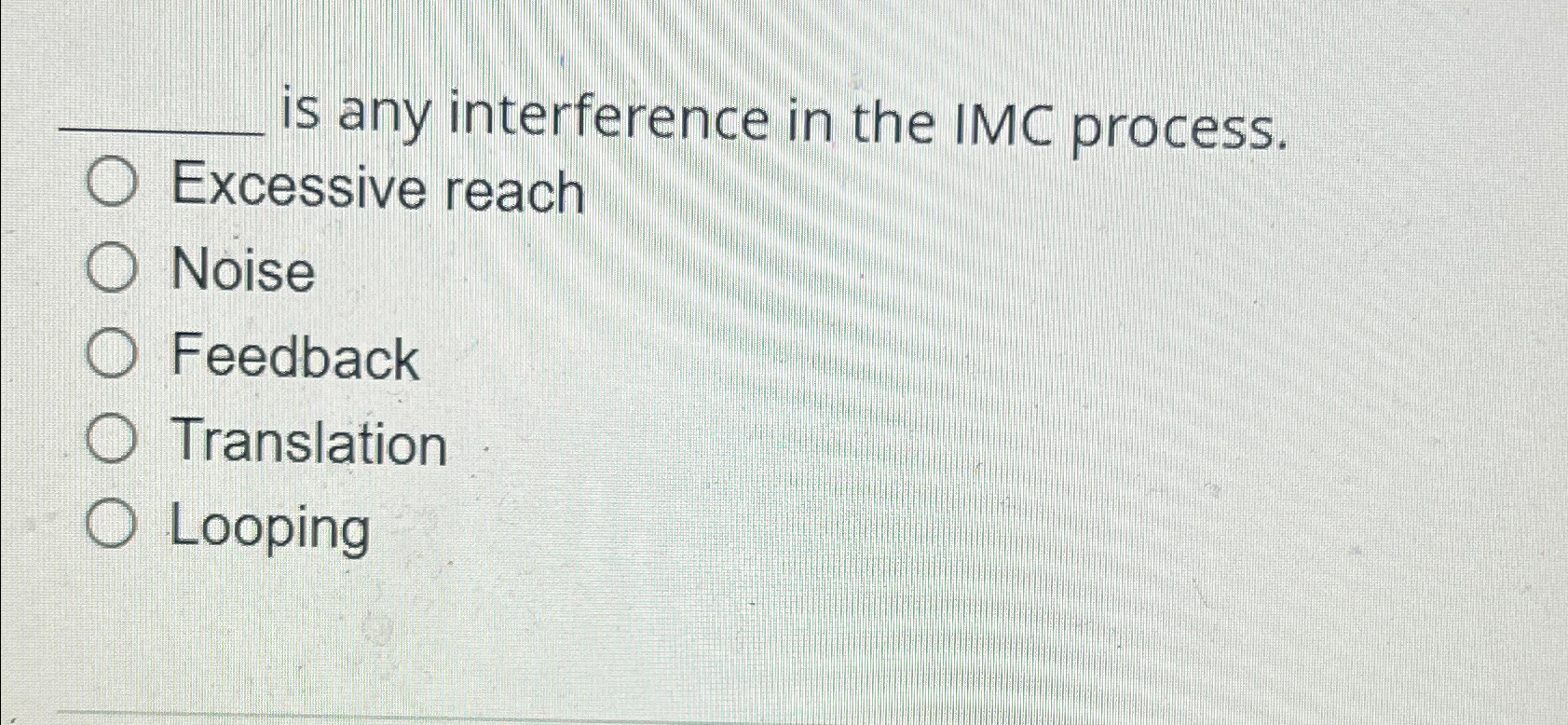  is any interference in the IMC process. Excessive reach Noise Feedback