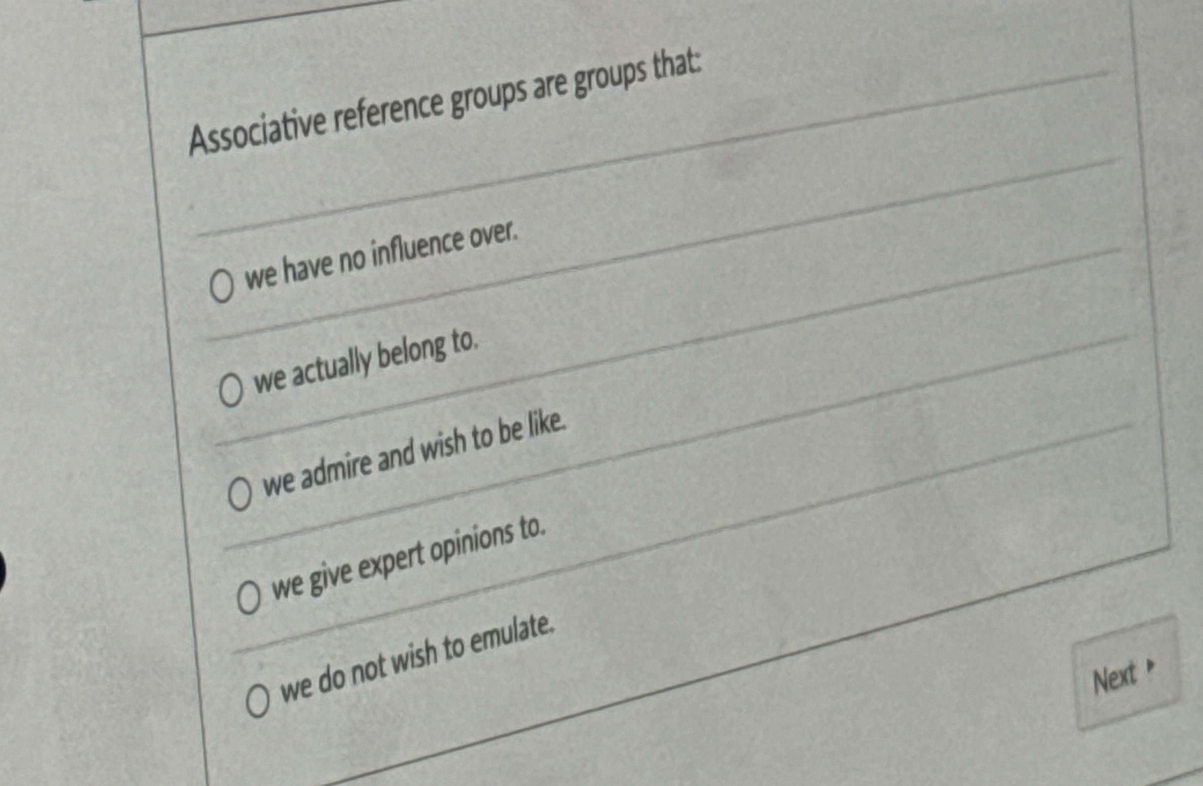  Associative reference groups are groups that: we have no influence over.