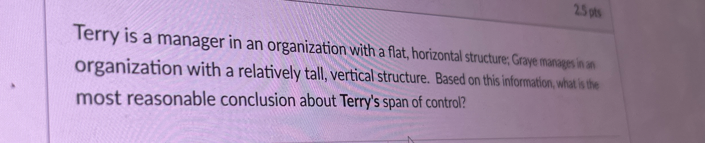  Terry is a manager in an organization with a flat, horizontal