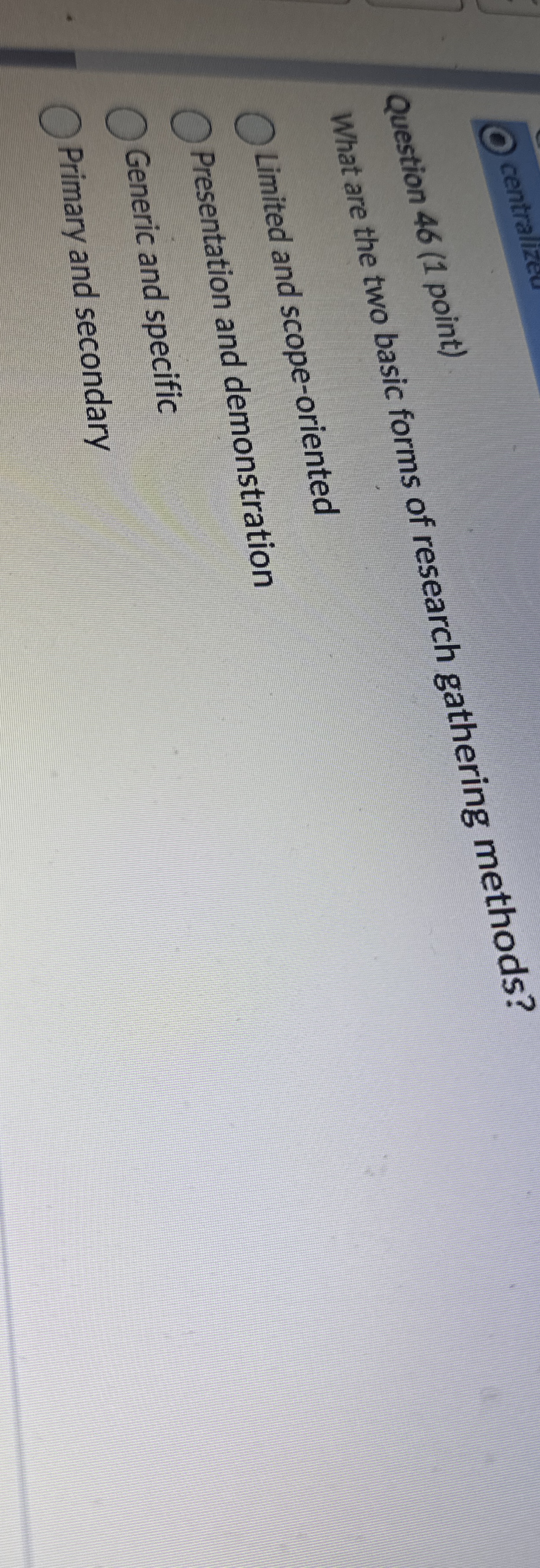  What are the two basic forms of research gathering methods? Limited