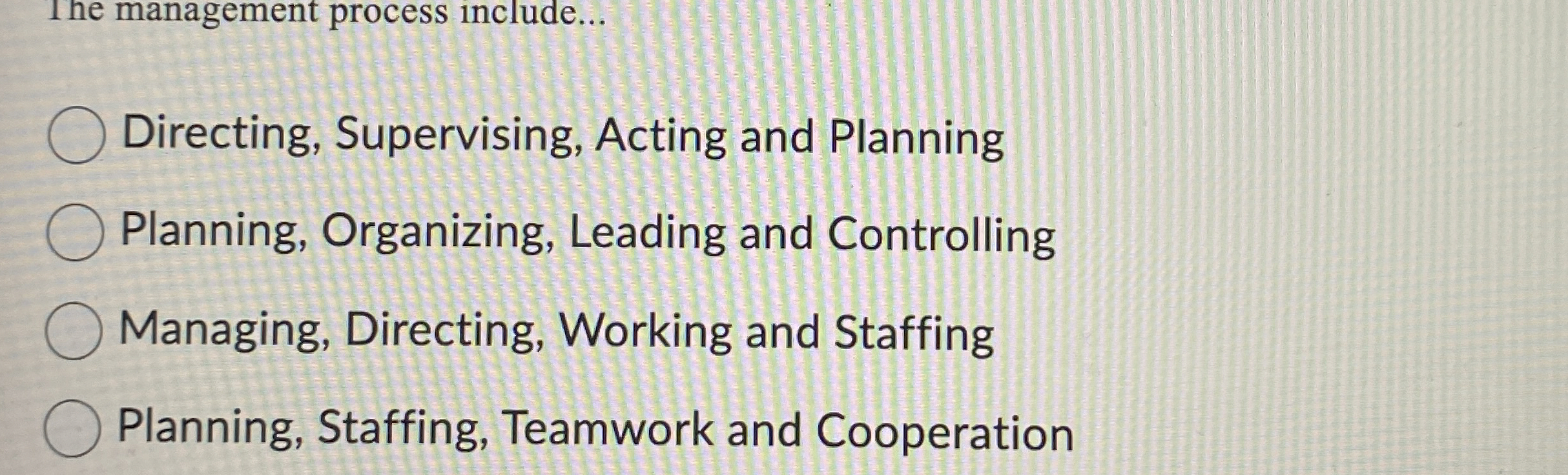  Ihe management process include... Directing, Supervising, Acting and Planning Planning, Organizing,