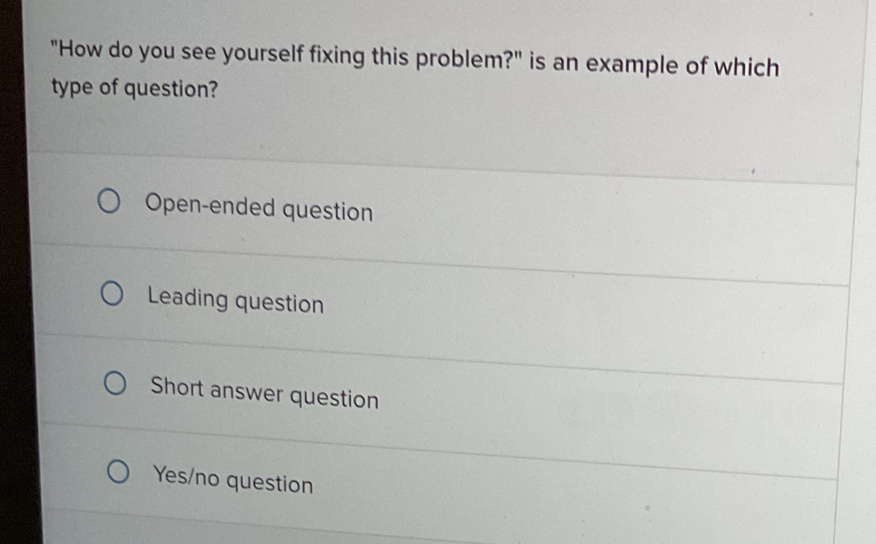  "How do you see yourself fixing this problem?" is an example