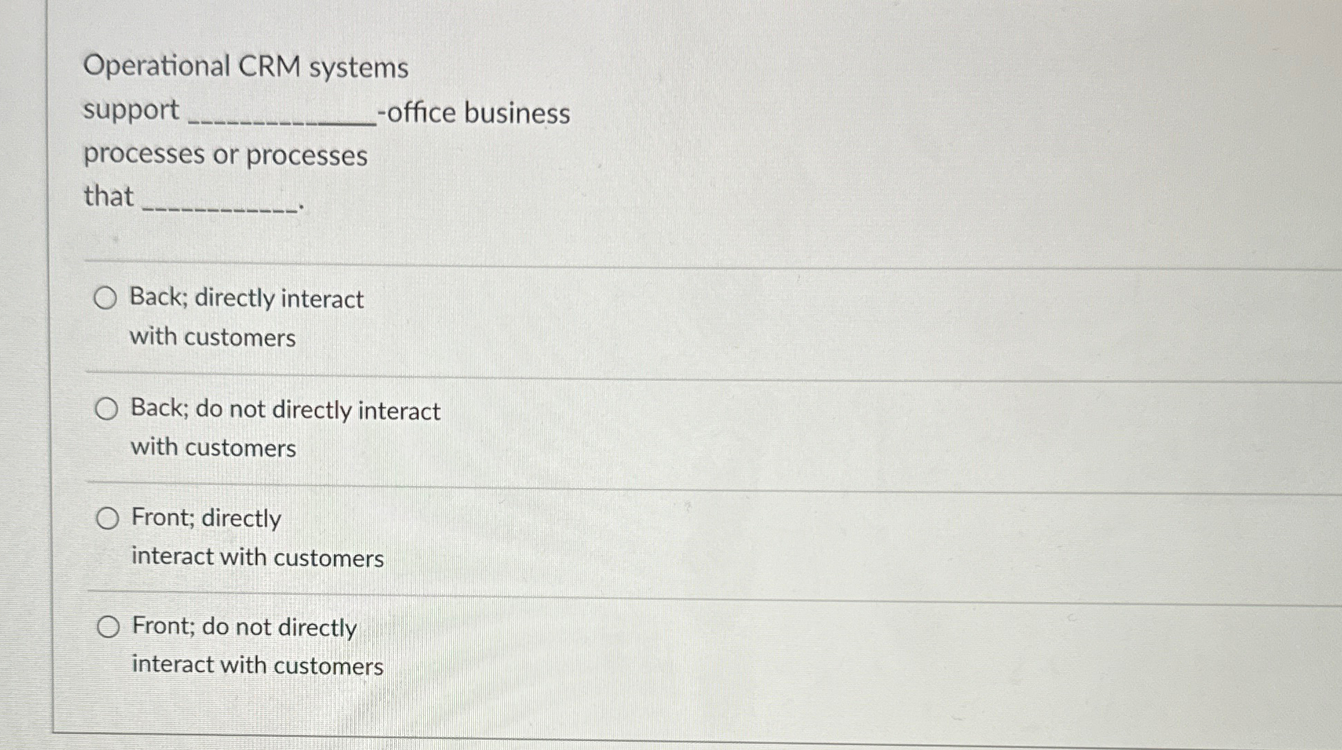  Operational CRM systems support office business processes or processes that Back;