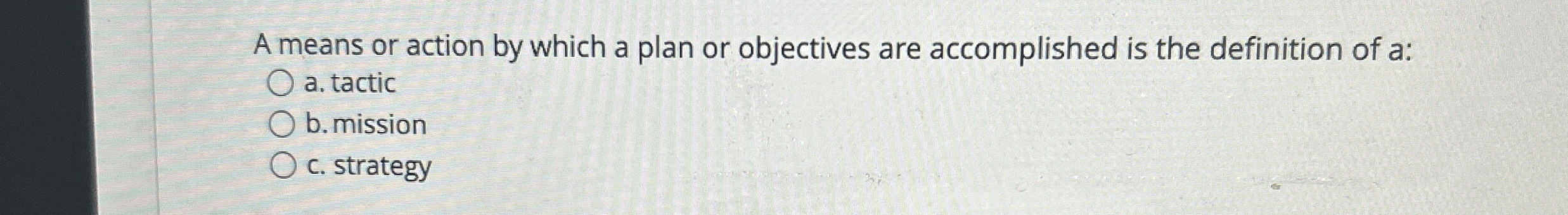  A means or action by which a plan or objectives are