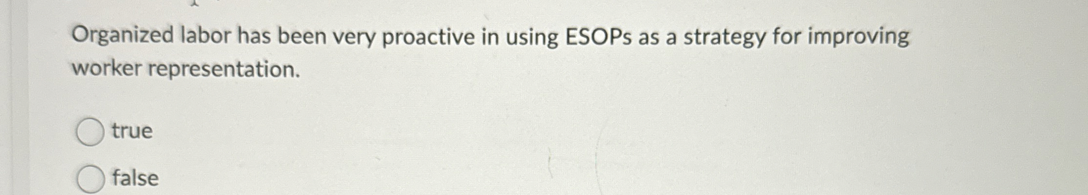  Organized labor has been very proactive in using ESOPs as a