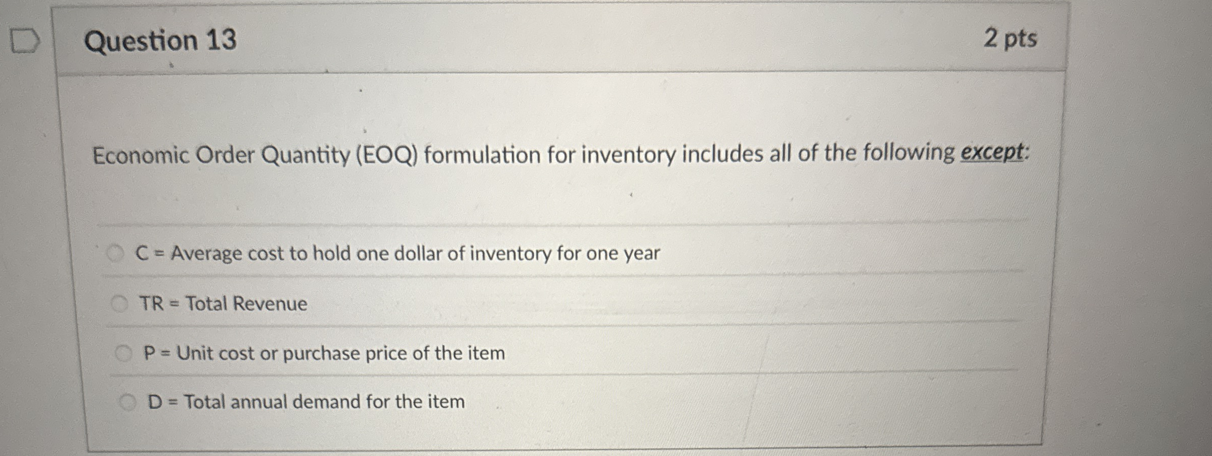  Question 13 2 pts Economic Order Quantity (EOQ) formulation for inventory
