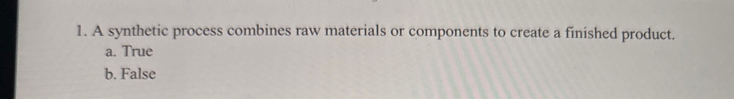  A synthetic process combines raw materials or components to create a