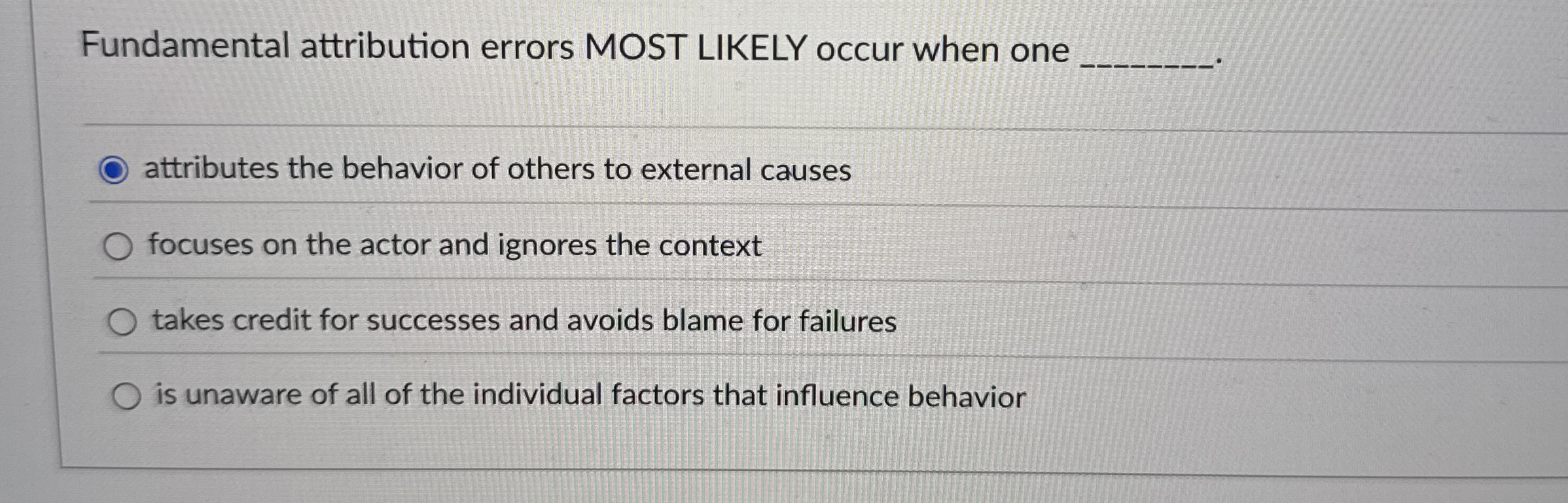  Fundamental attribution errors MOST LIKELY occur when one attributes the behavior