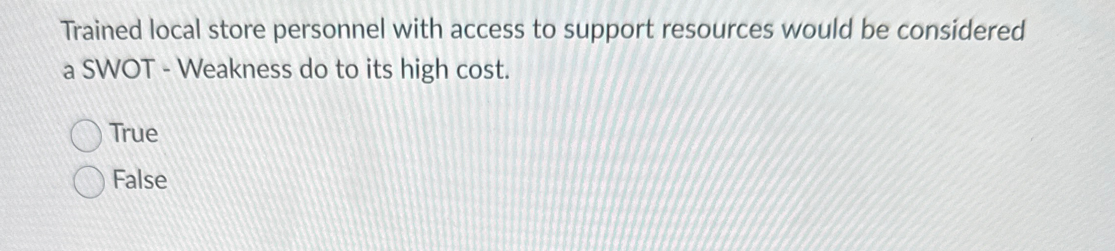  Trained local store personnel with access to support resources would be