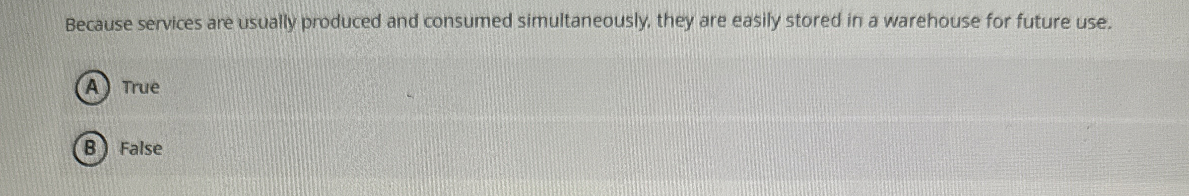  Because services are usually produced and consumed simultaneously, they are easily