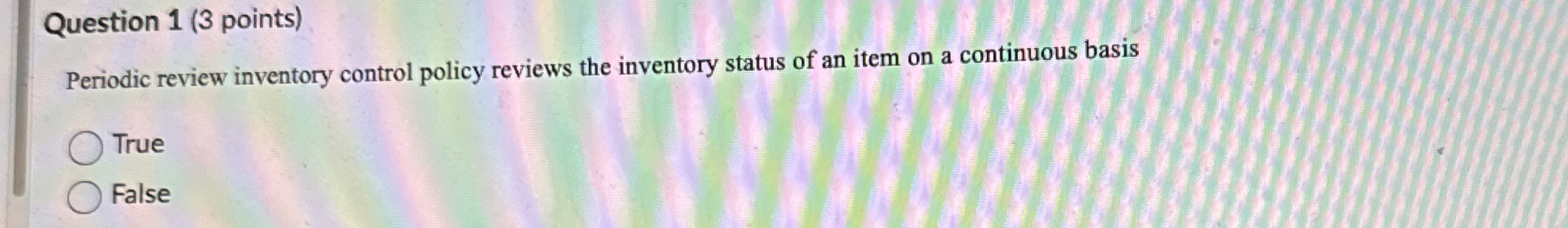  Question 1(3 points) Periodic review inventory control policy reviews the inventory