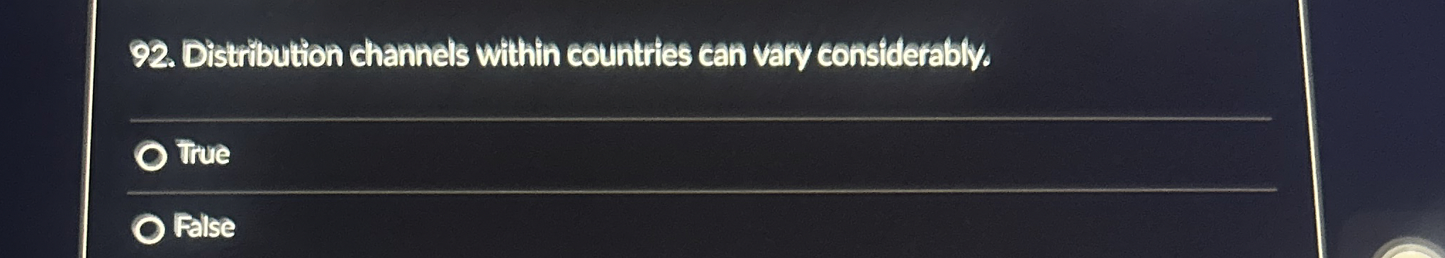  Distribution channels within countries can vary considerably. True False 