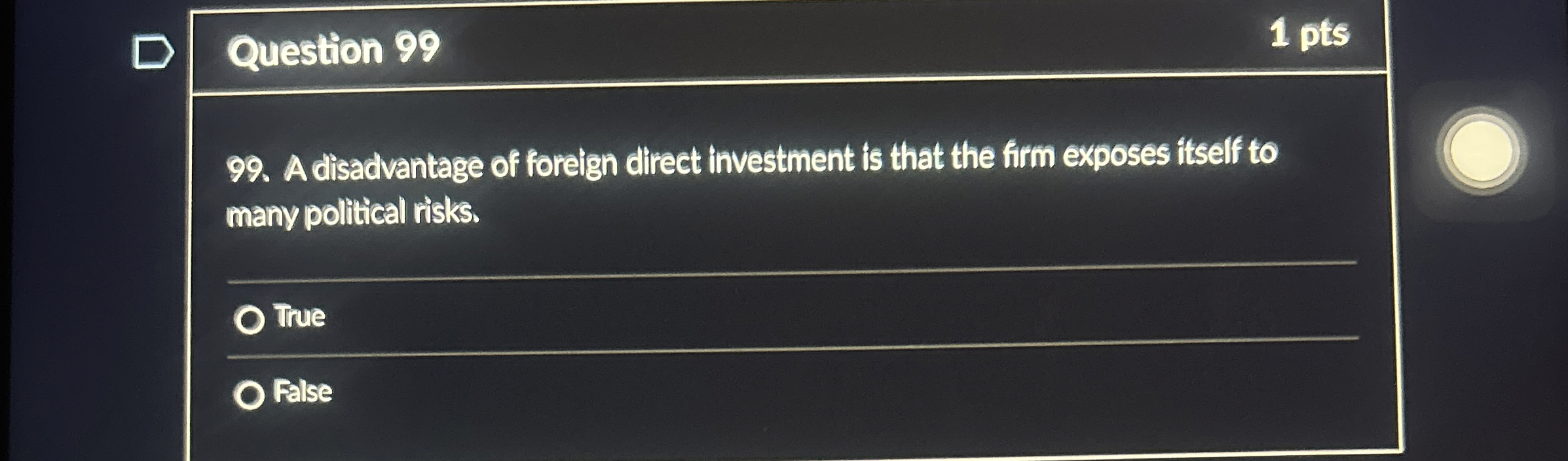 Question 99 1 pts 99. A disadvantage of foreign direct investment